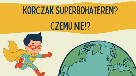 Konkurs ''Korczak Superbohaterem? Czemu nie!?''