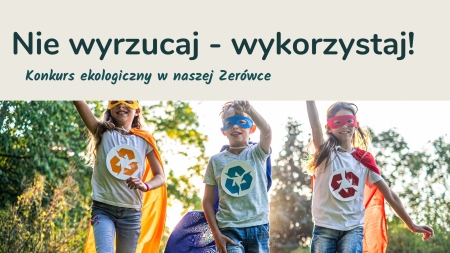 Nie wyrzucaj - wykorzystaj!